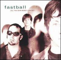 Fastball : All The Pain Money Can Buy